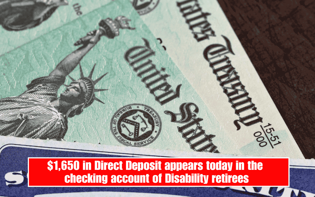 $1,650 in Direct Deposit appears today in the checking account of Disability retirees