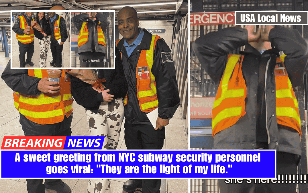 A sweet greeting from NYC subway security personnel goes viral: "They are the light of my life."