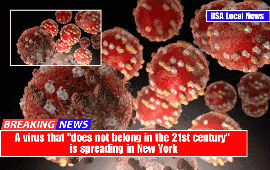 A virus that "does not belong in the 21st century" is spreading in New York