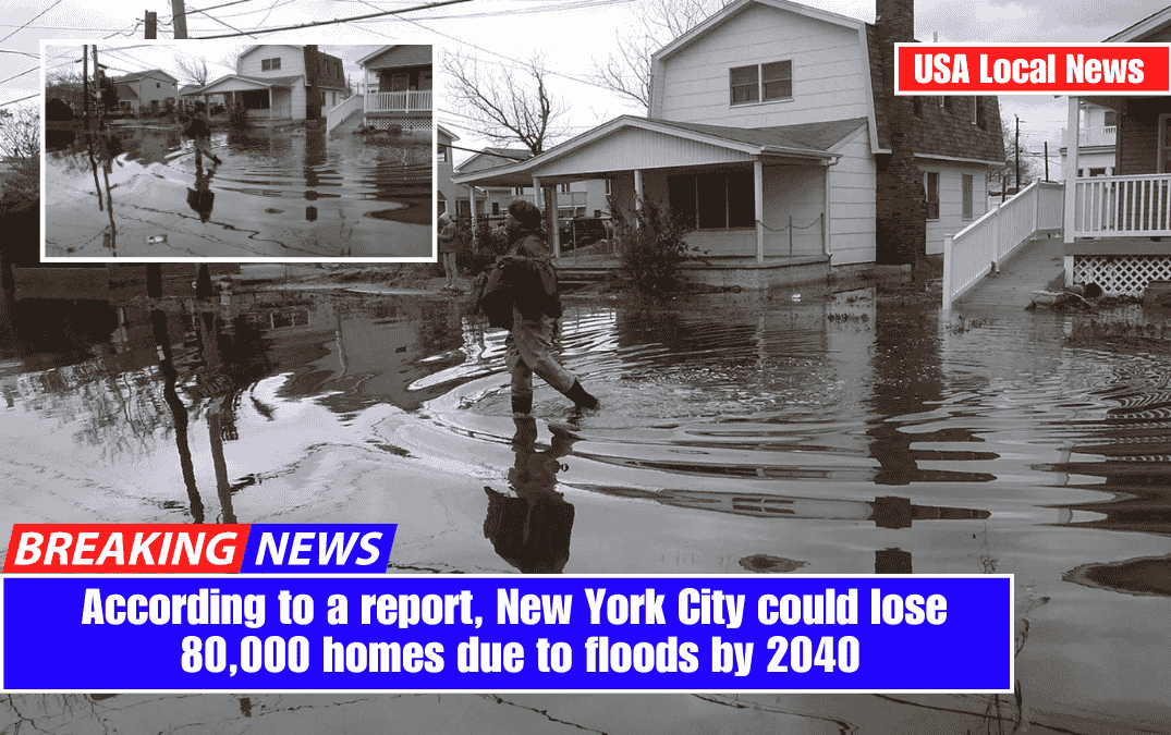 According to a report, New York City could lose 80,000 homes due to floods by 2040