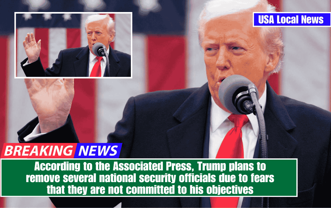 According to the Associated Press, Trump plans to remove several national security officials due to fears that they are not committed to his objectives