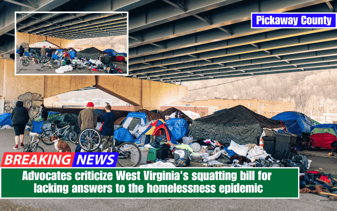 Advocates criticize West Virginia's squatting bill for lacking answers to the homelessness epidemic