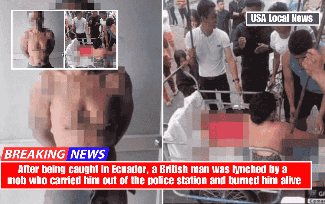 After being caught in Ecuador, a British man was lynched by a mob who carried him out of the police station and burned him alive