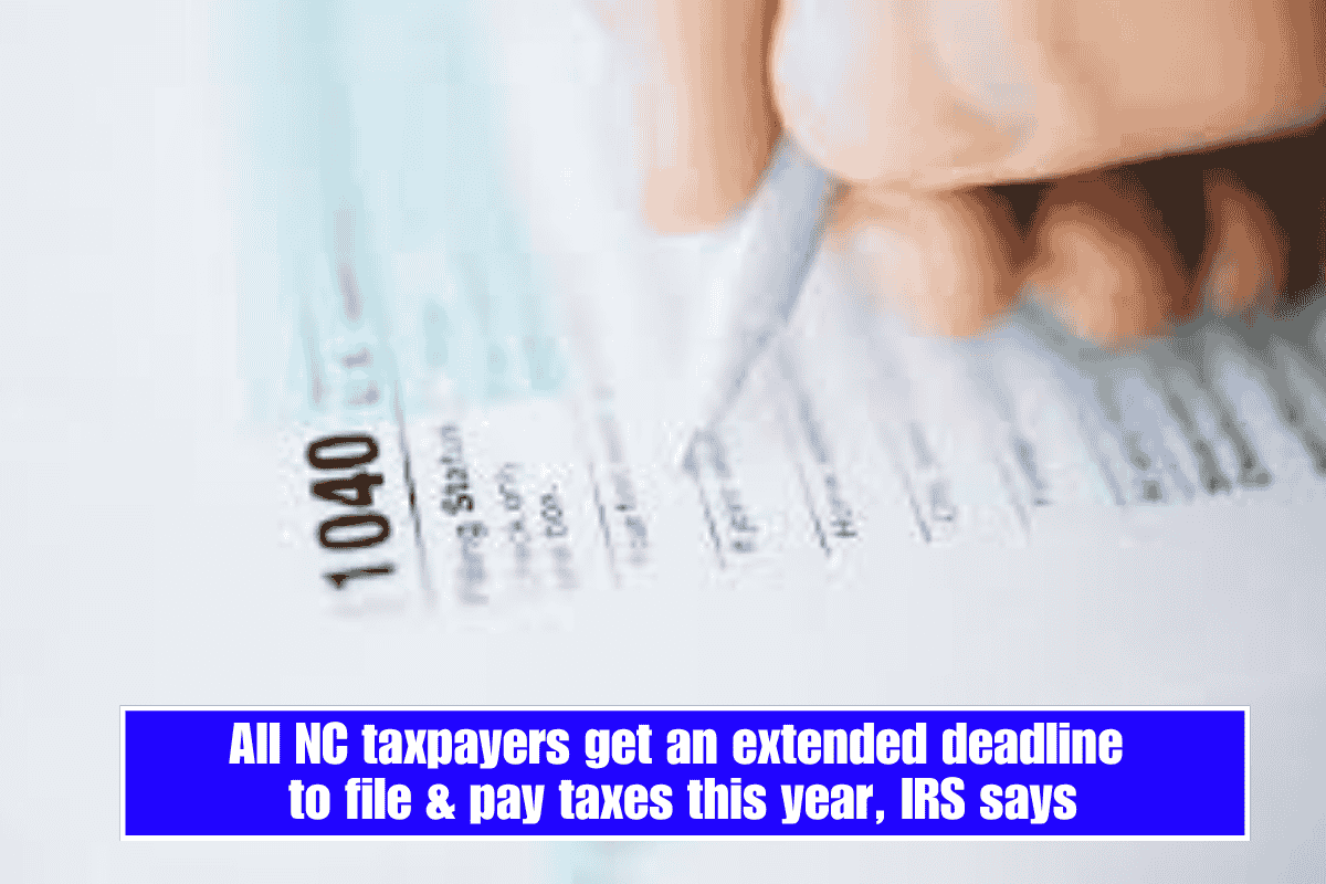 All NC taxpayers get an extended deadline to file & pay taxes this year, IRS says