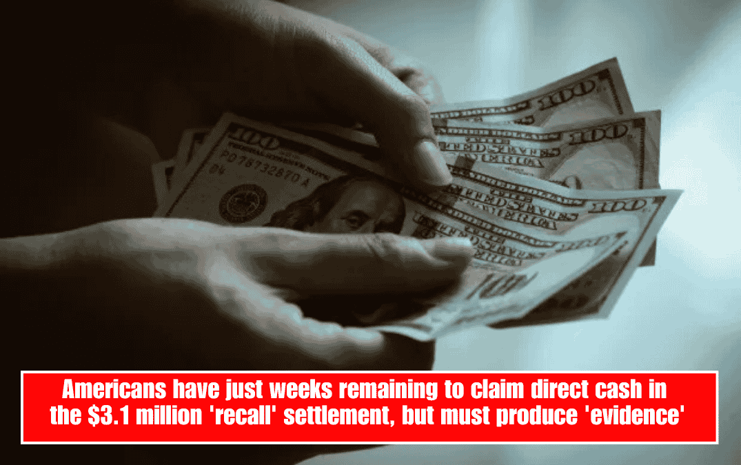 Americans have just weeks remaining to claim direct cash in the $3.1 million 'recall' settlement, but must produce 'evidence'
