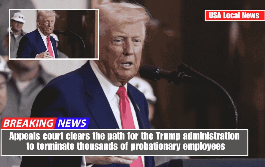 Appeals court clears the path for the Trump administration to terminate thousands of probationary employees