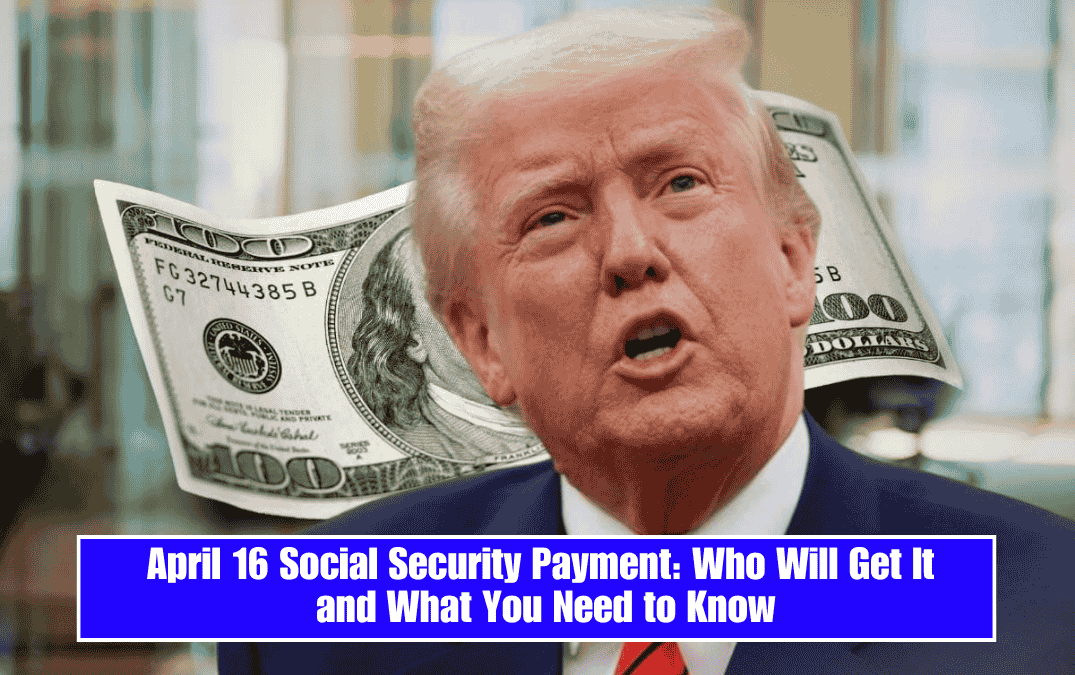 April 16 Social Security Payment: Who Will Get It and What You Need to Know