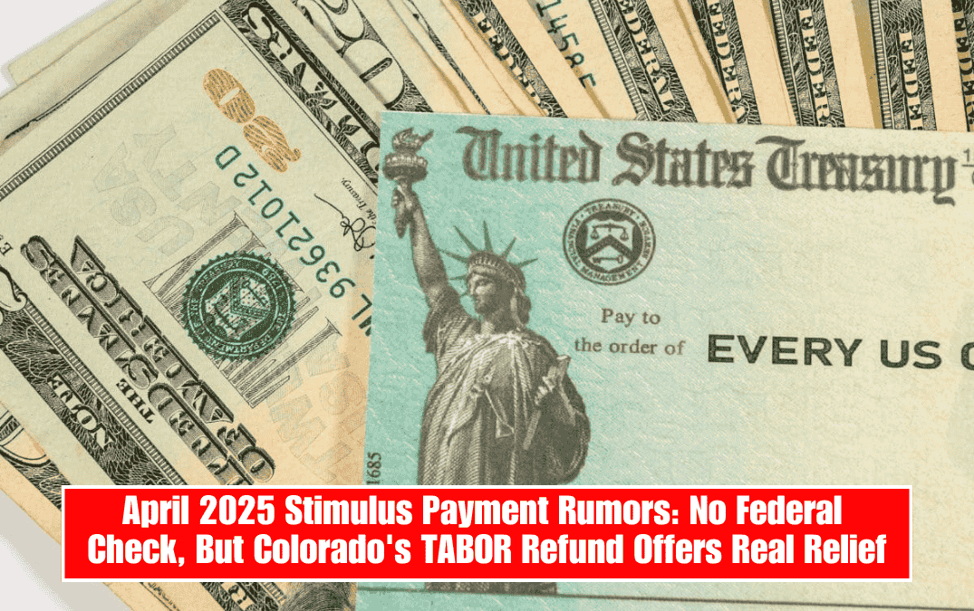 April 2025 Stimulus Payment Rumors: No Federal Check, But Colorado's TABOR Refund Offers Real Relief