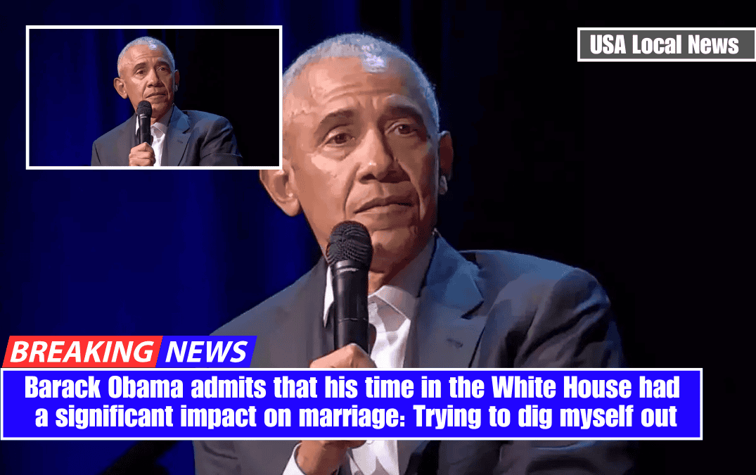 Barack Obama admits that his time in the White House had a significant impact on marriage: Trying to dig myself out