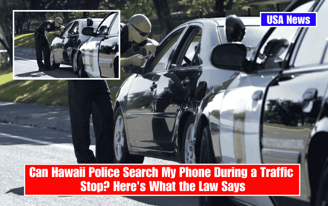 Can Hawaii Police Search My Phone During a Traffic Stop? Here's What the Law Says