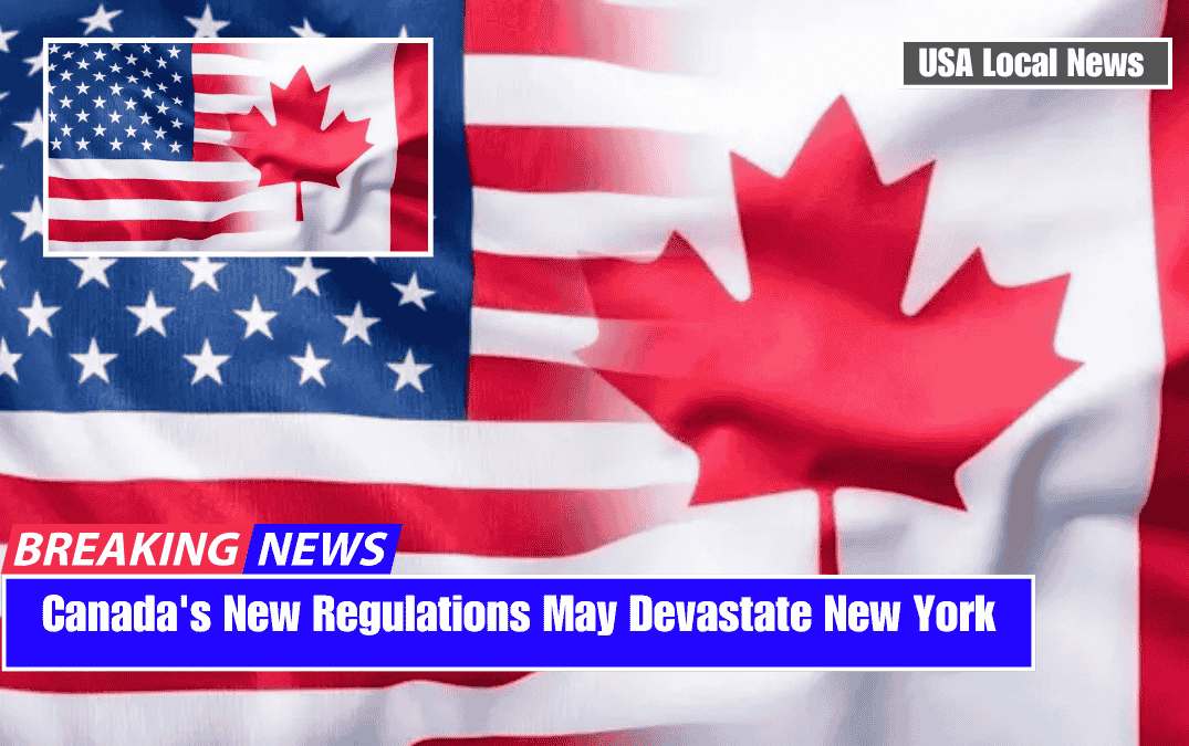 Canada's New Regulations May Devastate New York