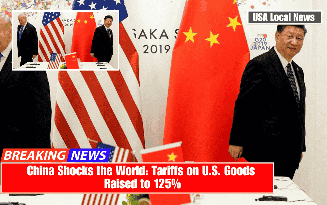 China Shocks the World: Tariffs on U.S. Goods Raised to 125%
