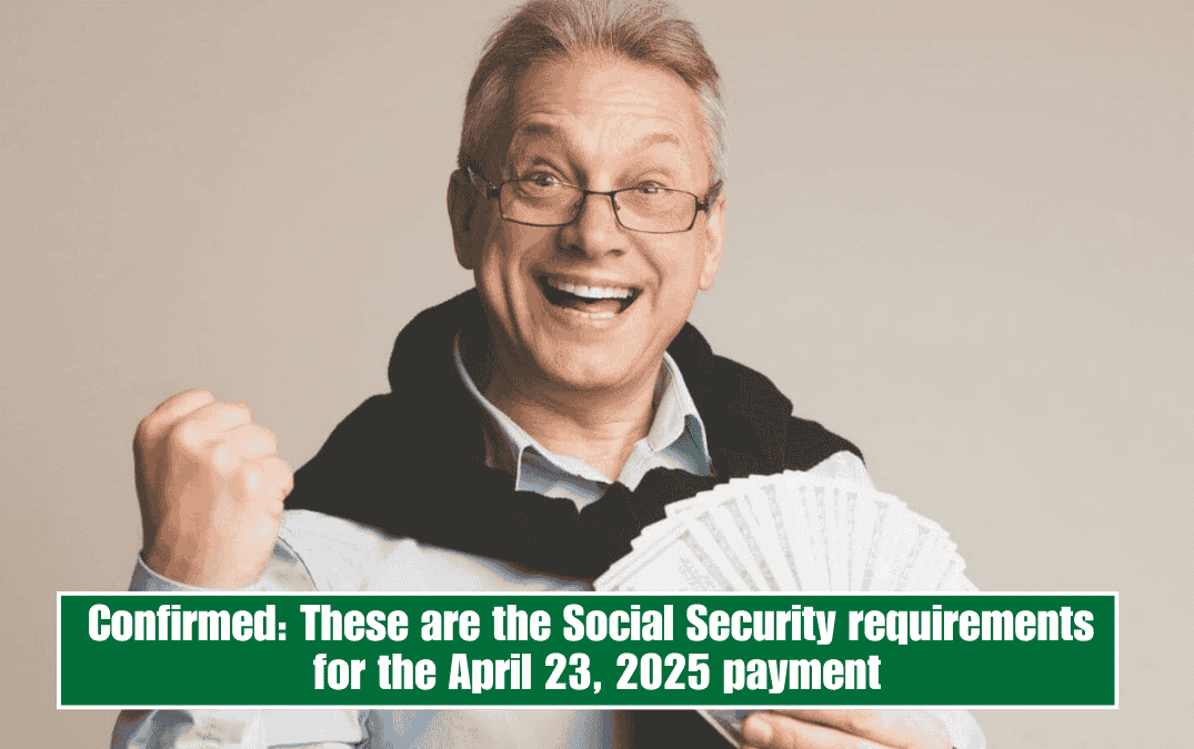 Confirmed: These are the Social Security requirements for the April 23, 2025 payment