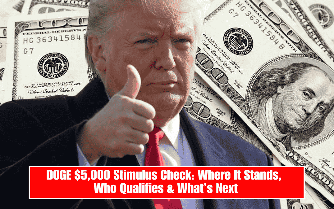 DOGE $5,000 Stimulus Check: Where It Stands, Who Qualifies & What’s Next