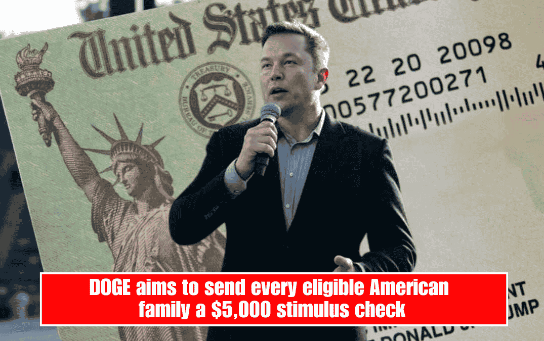DOGE aims to send every eligible American family a $5,000 stimulus check