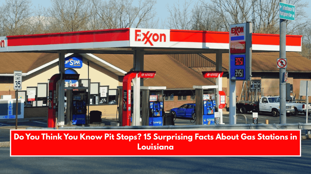 Do You Think You Know Pit Stops? 15 Surprising Facts About Gas Stations in Louisiana