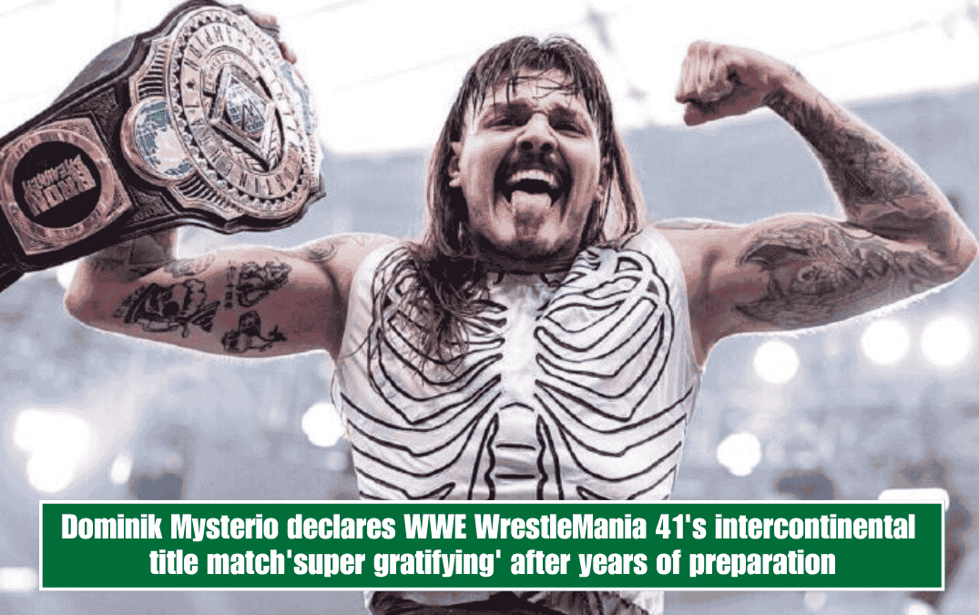 Dominik Mysterio declares WWE WrestleMania 41's intercontinental title match'super gratifying' after years of preparation