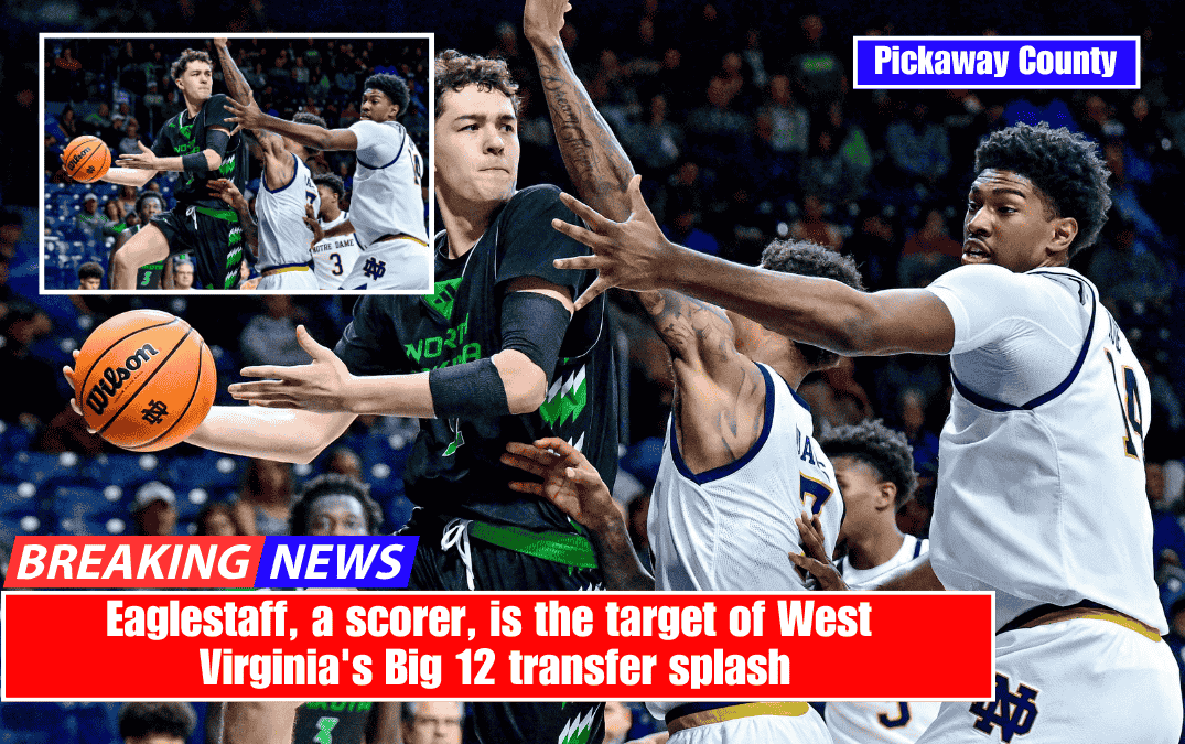 Eaglestaff, a scorer, is the target of West Virginia's Big 12 transfer splash