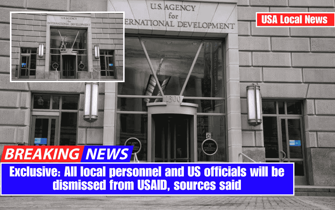 Exclusive: All local personnel and US officials will be dismissed from USAID, sources said