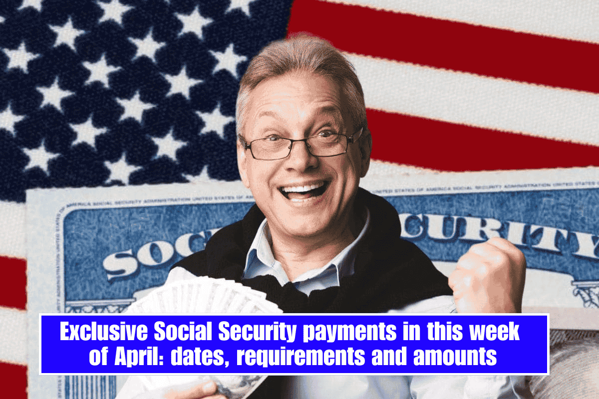 Exclusive Social Security payments in this week of April: dates, requirements and amounts