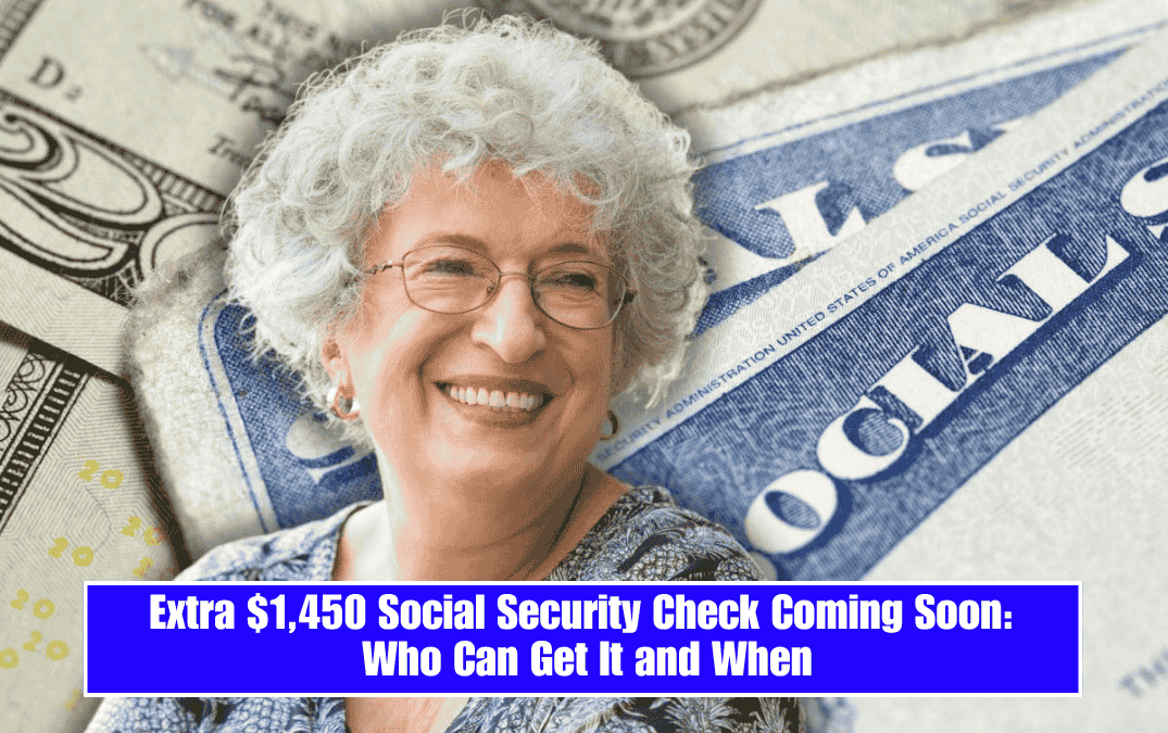 Extra $1,450 Social Security Check Coming Soon: Who Can Get It and When