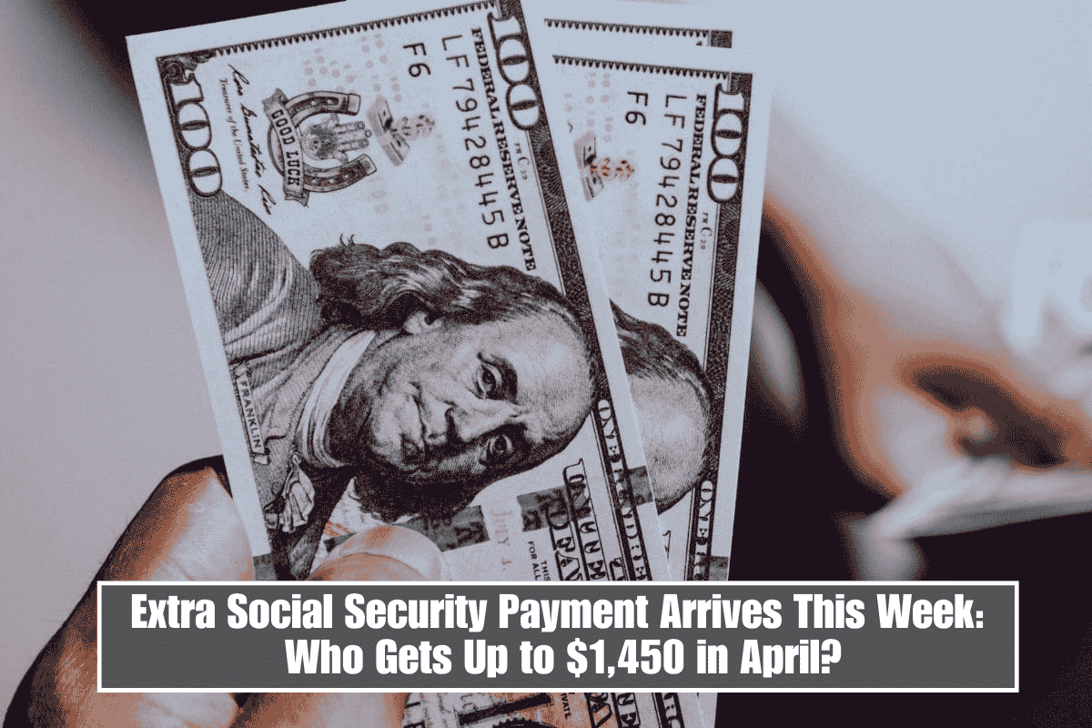 Extra Social Security Payment Arrives This Week: Who Gets Up to $1,450 in April?