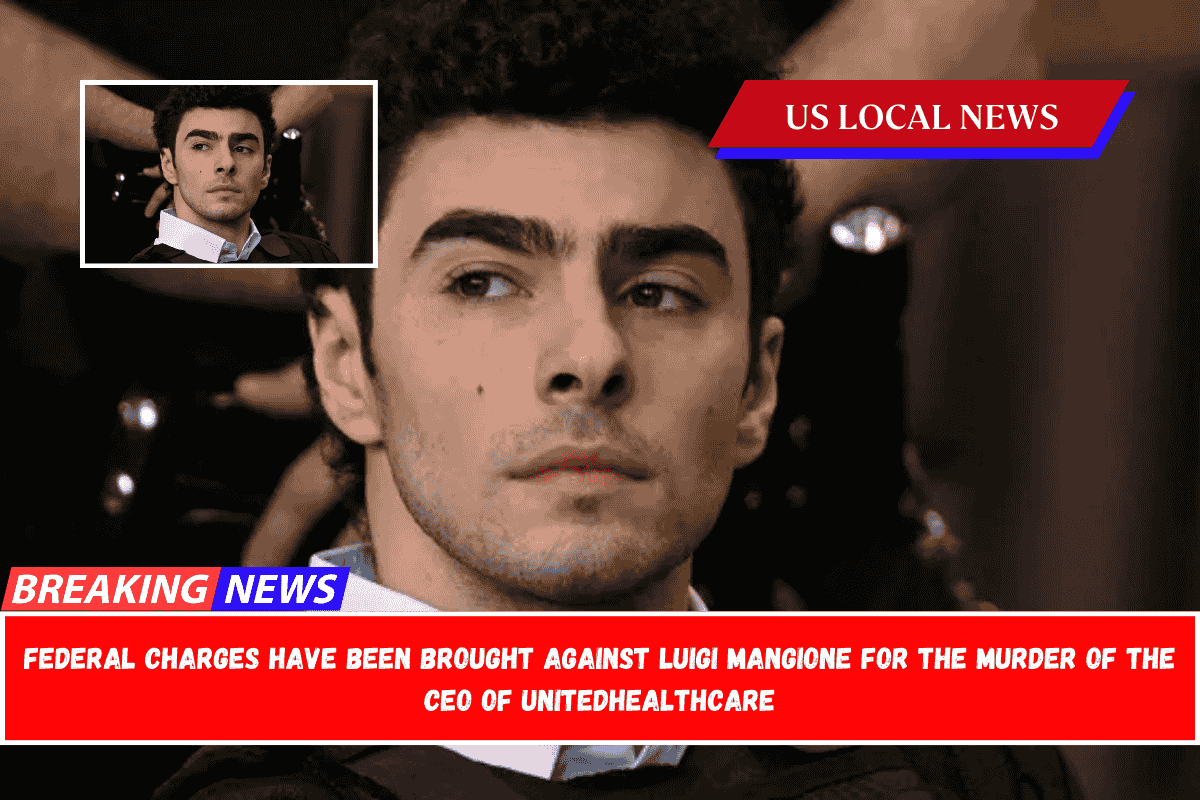 Federal charges have been brought against Luigi Mangione for the murder of the CEO of UnitedHealthcare