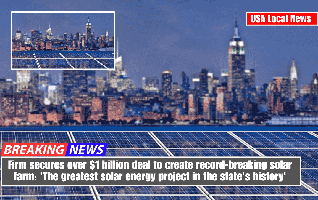 Firm secures over $1 billion deal to create record-breaking solar farm: 'The greatest solar energy project in the state's history'