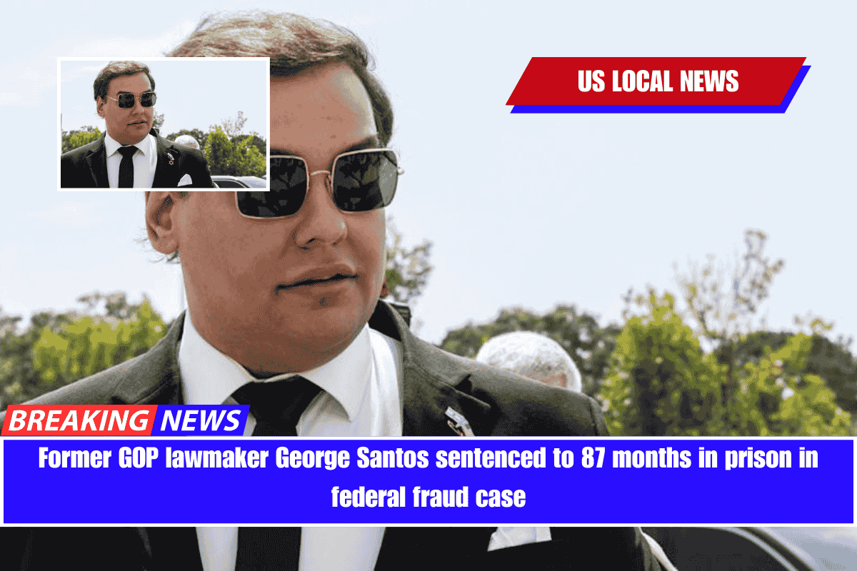 Former GOP lawmaker George Santos sentenced to 87 months in prison in federal fraud case