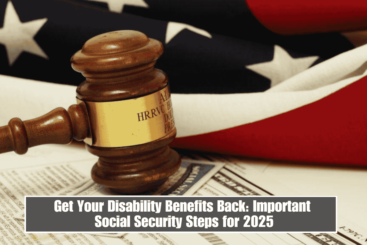 Get Your Disability Benefits Back: Important Social Security Steps for 2025