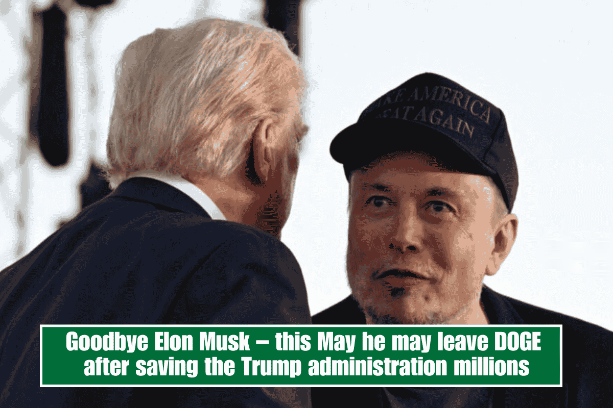 Goodbye Elon Musk – this May he may leave DOGE after saving the Trump administration millions