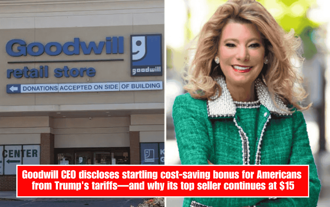Goodwill CEO discloses startling cost-saving bonus for Americans from Trump's tariffs—and why its top seller continues at $15