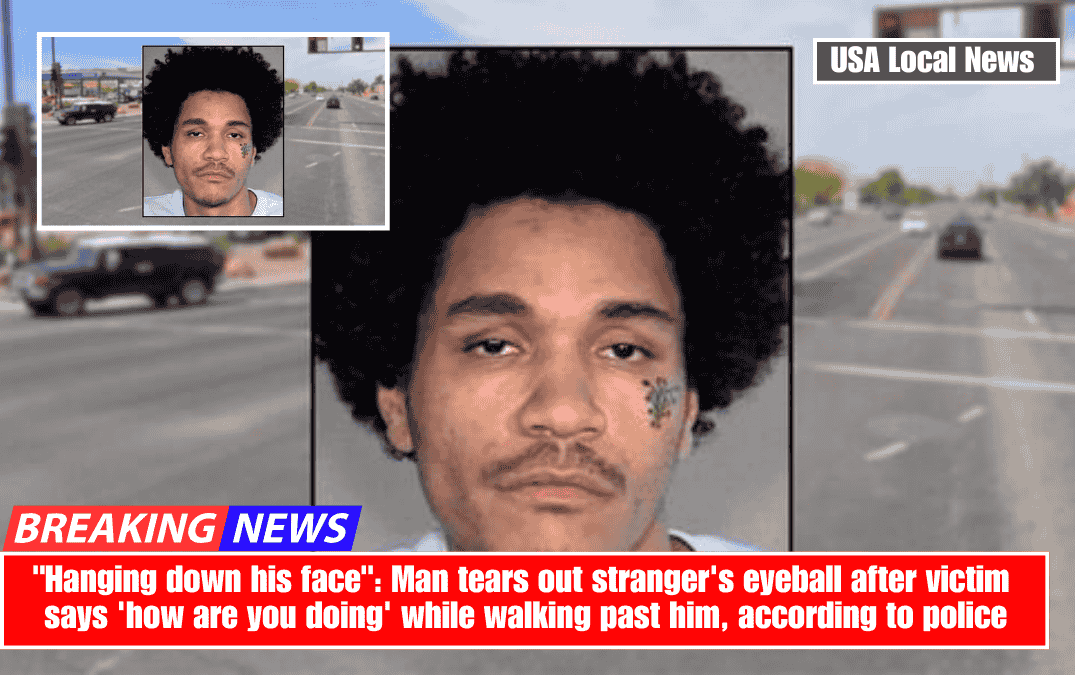 "Hanging down his face": Man tears out stranger's eyeball after victim says 'how are you doing' while walking past him, according to police