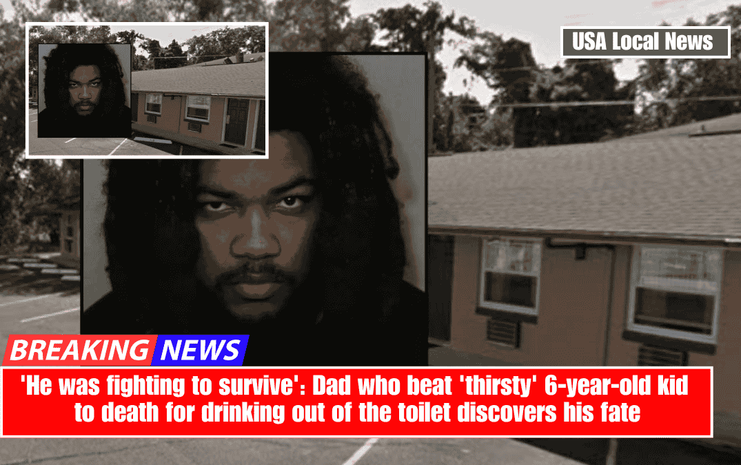 'He was fighting to survive': Dad who beat 'thirsty' 6-year-old kid to death for drinking out of the toilet discovers his fate