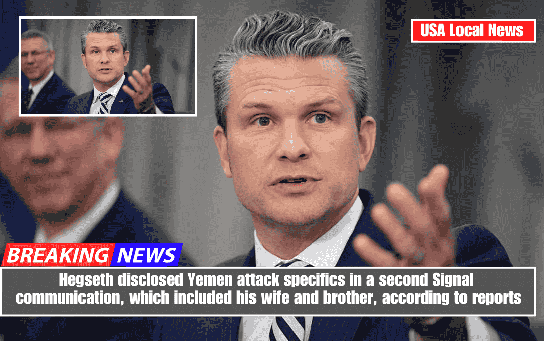 Hegseth disclosed Yemen attack specifics in a second Signal communication, which included his wife and brother, according to reports