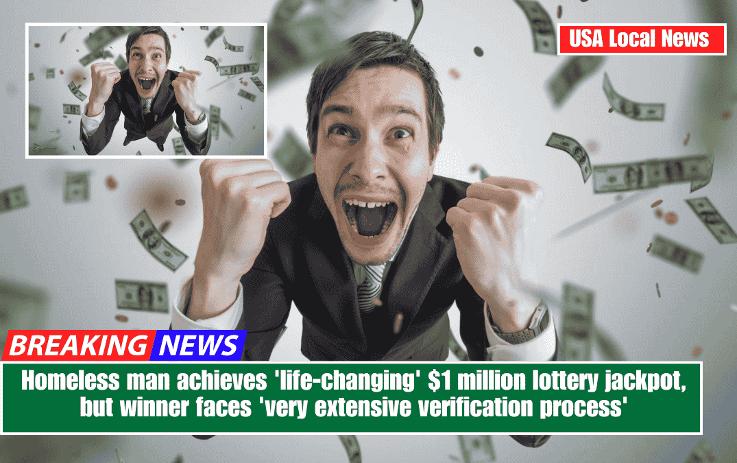 Homeless man achieves 'life-changing' $1 million lottery jackpot, but winner faces'very extensive verification process'