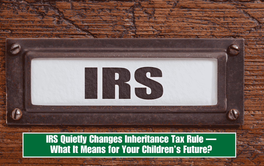 IRS Quietly Changes Inheritance Tax Rule—What It Means for Your Children’s Future?
