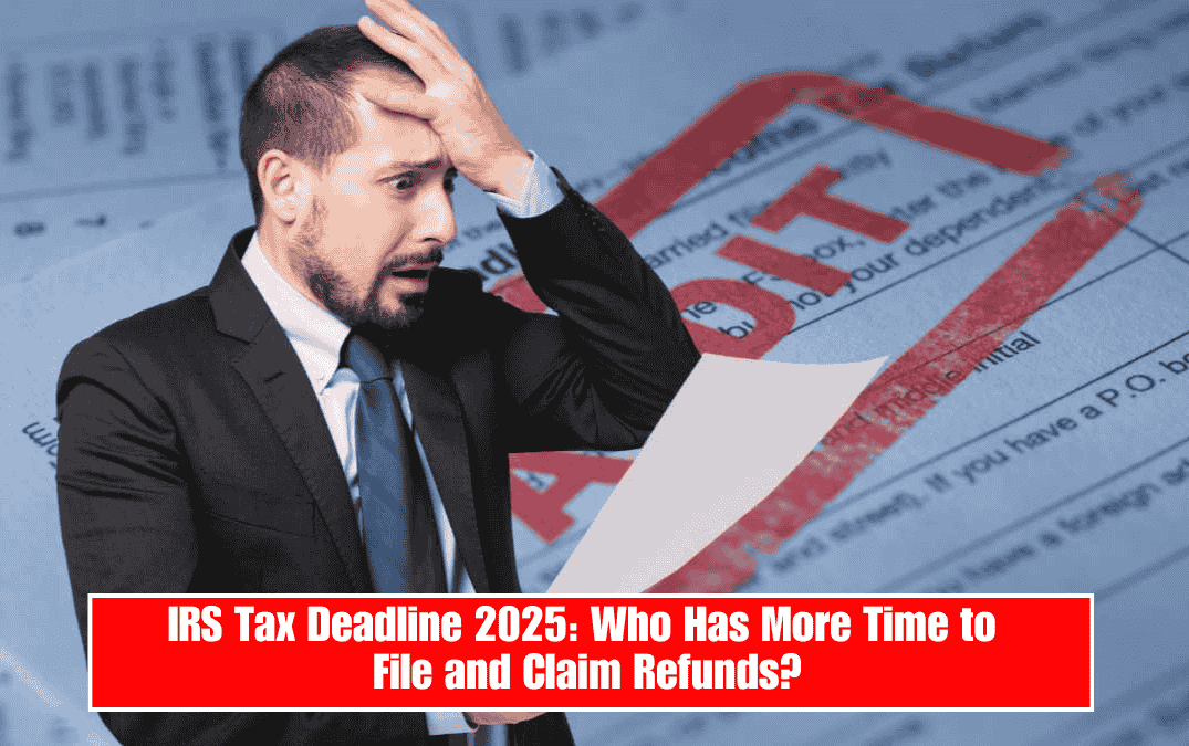 IRS Tax Deadline 2025: Who Has More Time to File and Claim Refunds?