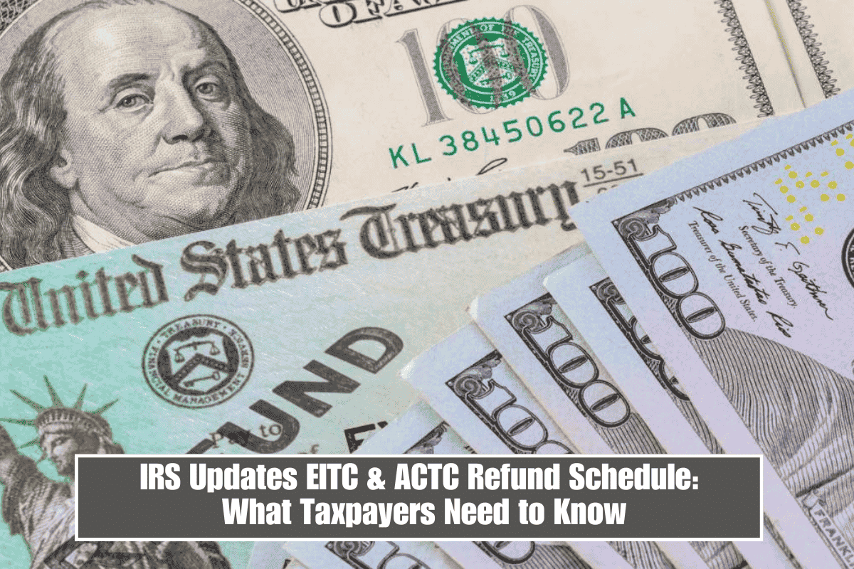 IRS Updates EITC & ACTC Refund Schedule: What Taxpayers Need to Know