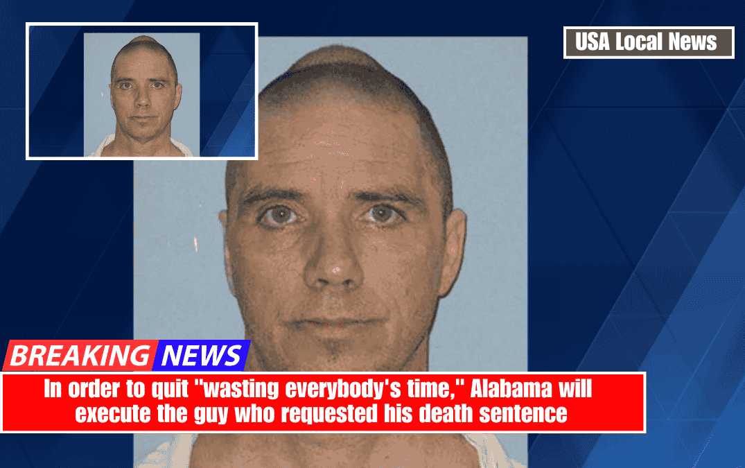In order to quit "wasting everybody's time," Alabama will execute the guy who requested his death sentence