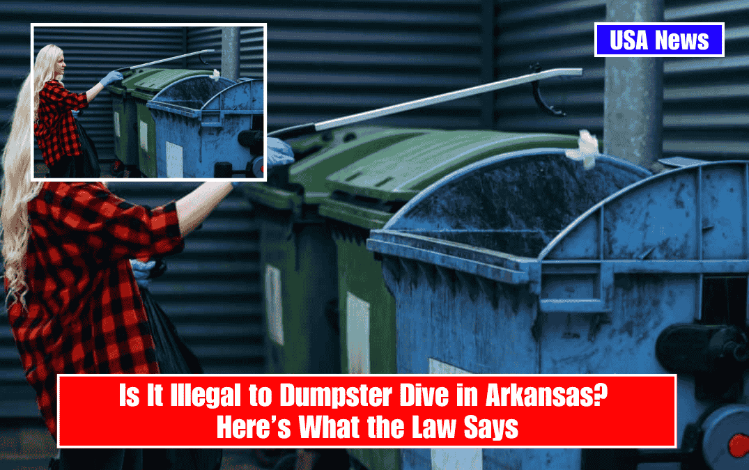 Is It Illegal to Dumpster Dive in Arkansas? Here’s What the Law Says