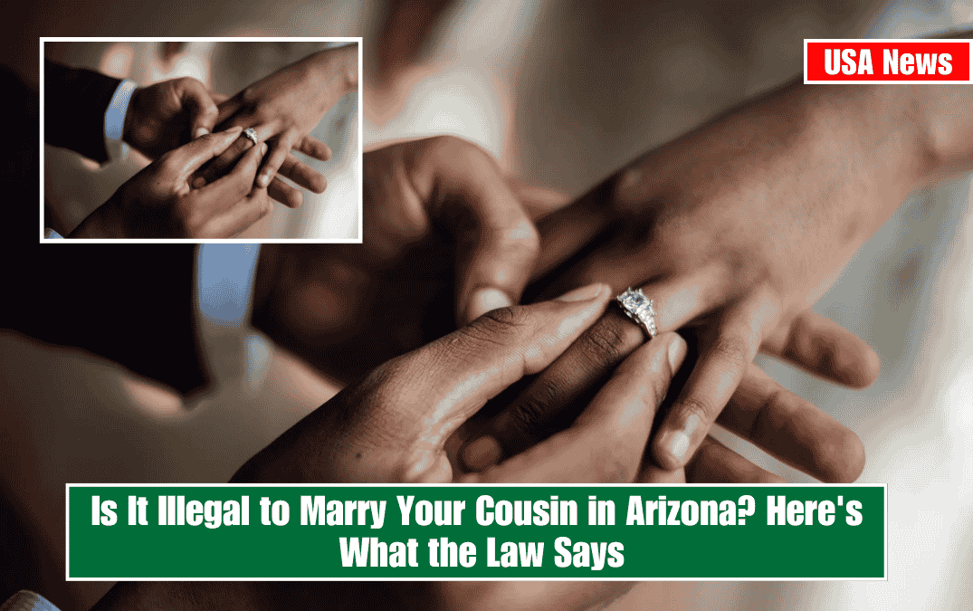 Is It Illegal to Marry Your Cousin in Arizona? Here's What the Law Says