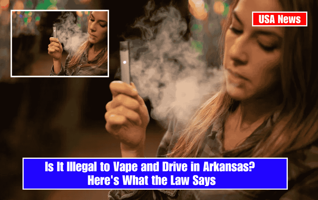 Is It Illegal to Vape and Drive in Arkansas? Here's What the Law Says