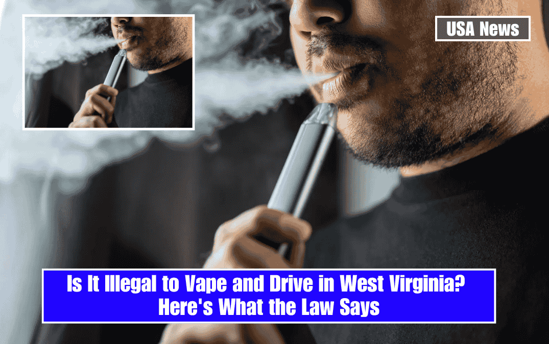 Is It Illegal to Vape and Drive in West Virginia? Here's What the Law Says