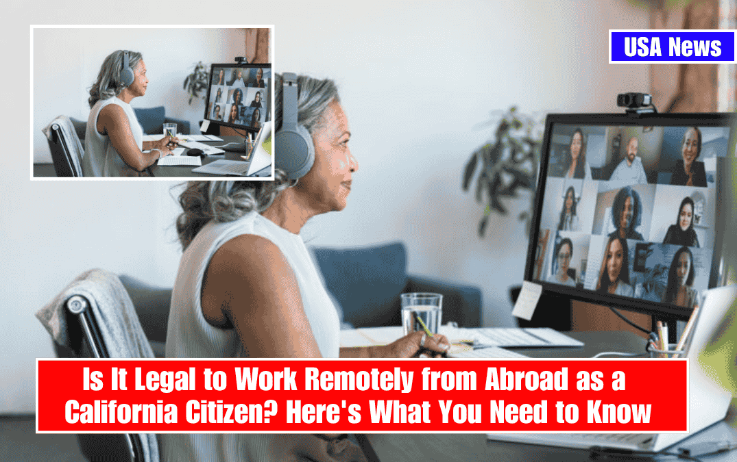 Is It Legal to Work Remotely from Abroad as a California Citizen? Here's What You Need to Know