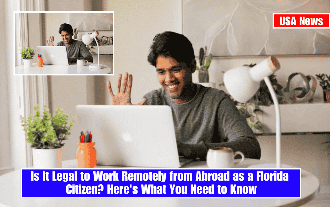 Is It Legal to Work Remotely from Abroad as a Florida Citizen? Here's What You Need to Know