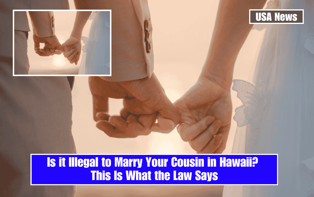 Is it Illegal to Marry Your Cousin in Hawaii? This Is What the Law Says