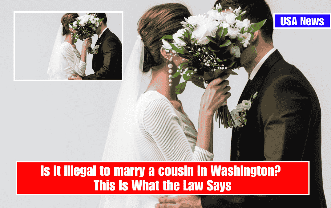 Is it illegal to marry a cousin in Washington? This Is What the Law Says