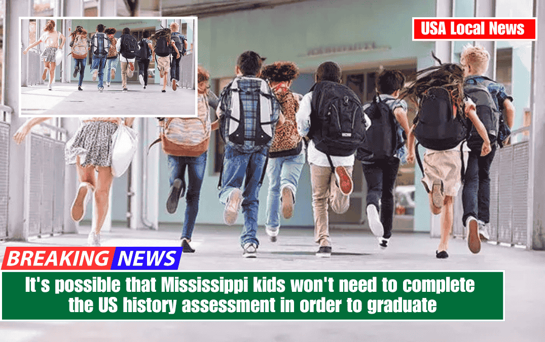 It's possible that Mississippi kids won't need to complete the US history assessment in order to graduate