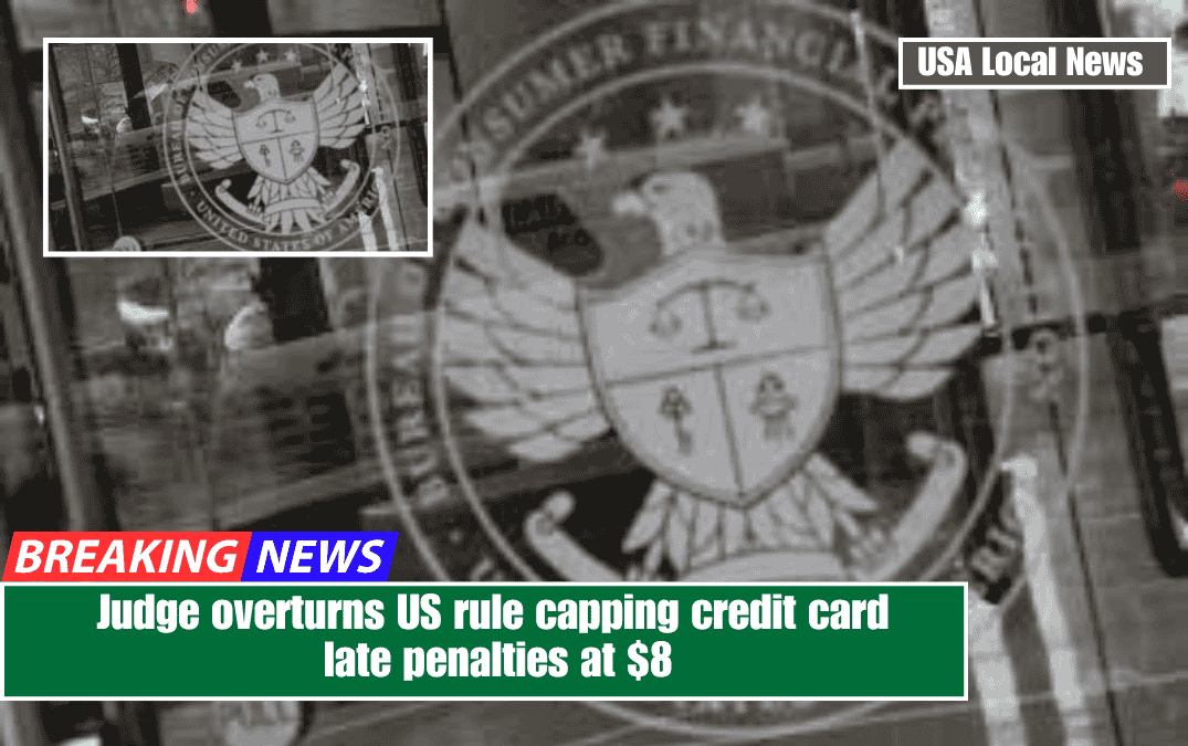 Judge overturns US rule capping credit card late penalties at $8